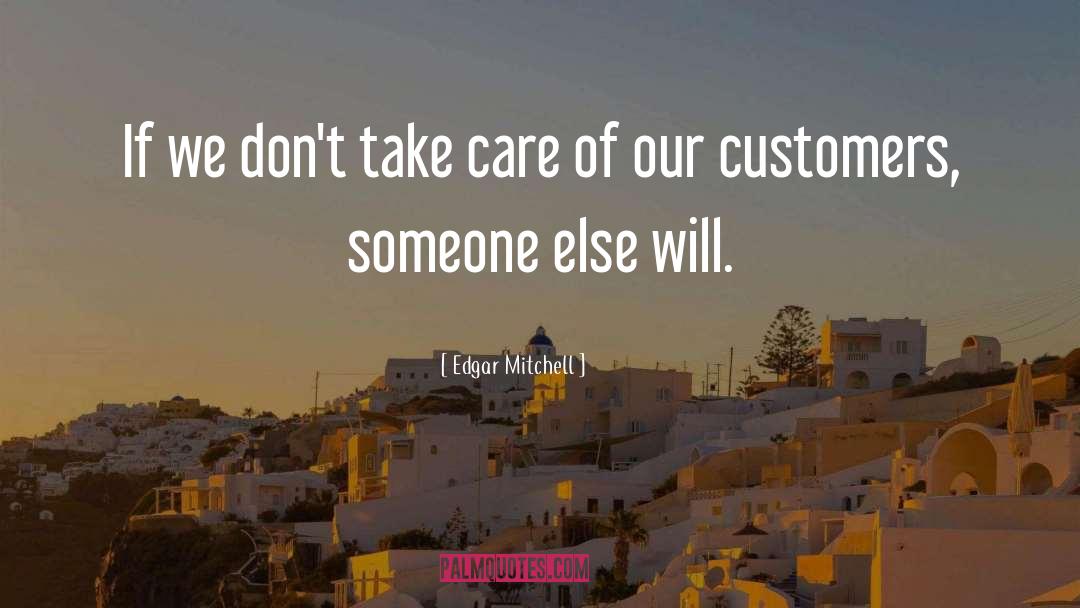 Edgar Mitchell Quotes: If we don't take care