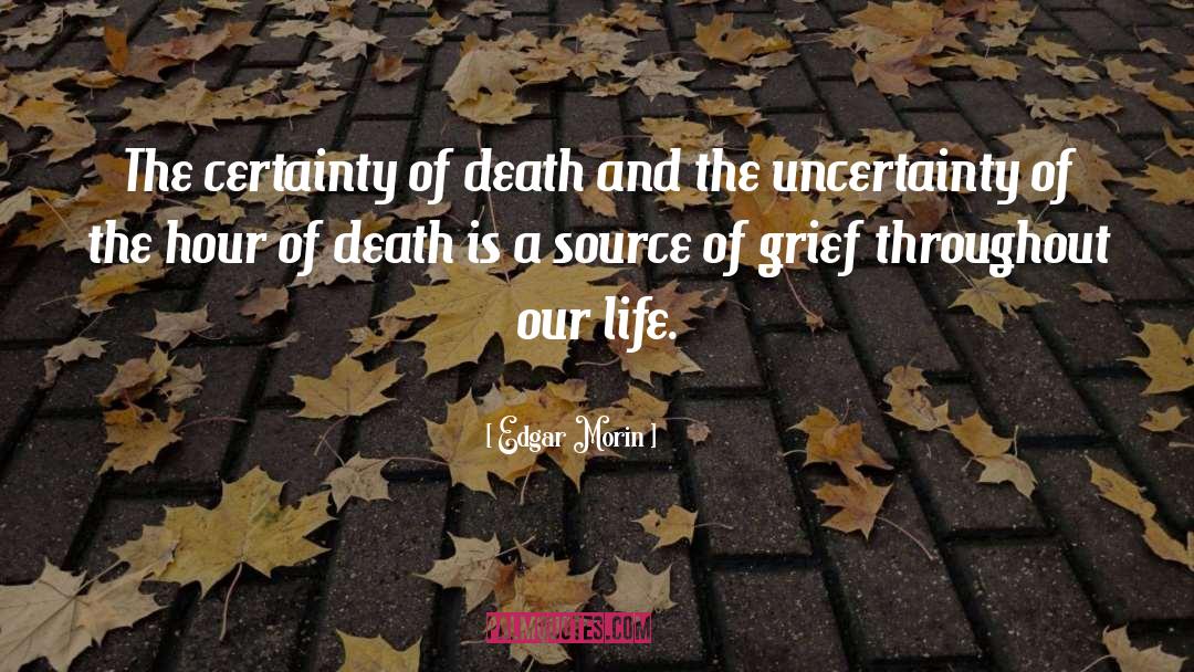 Edgar Morin Quotes: The certainty of death and