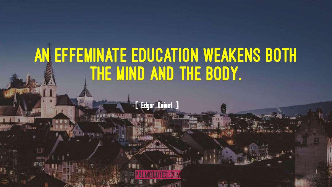 Edgar Quinet Quotes: An effeminate education weakens both