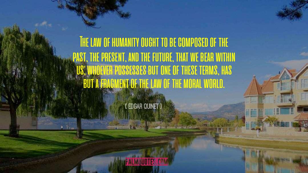 Edgar Quinet Quotes: The law of humanity ought