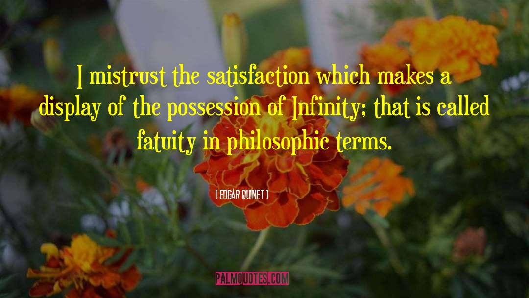 Edgar Quinet Quotes: I mistrust the satisfaction which