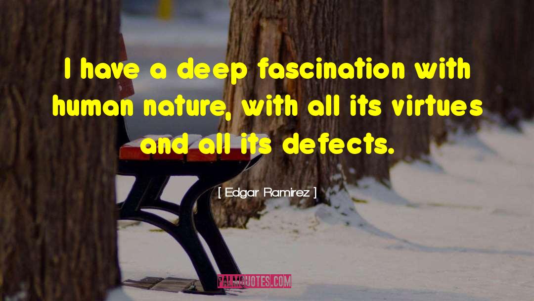 Edgar Ramirez Quotes: I have a deep fascination
