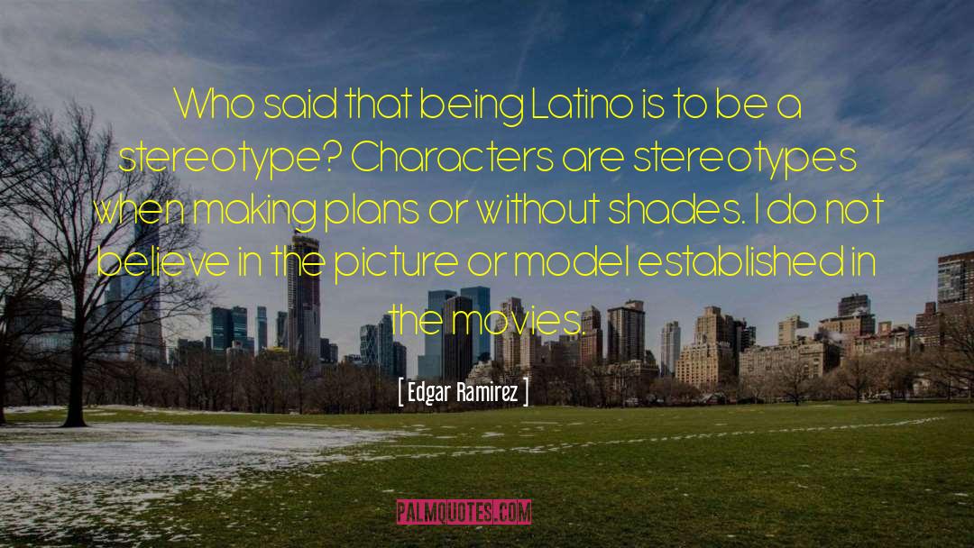 Edgar Ramirez Quotes: Who said that being Latino