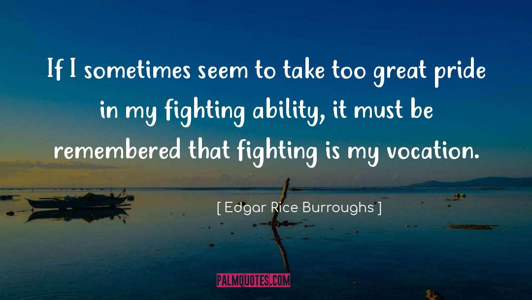 Edgar Rice Burroughs Quotes: If I sometimes seem to