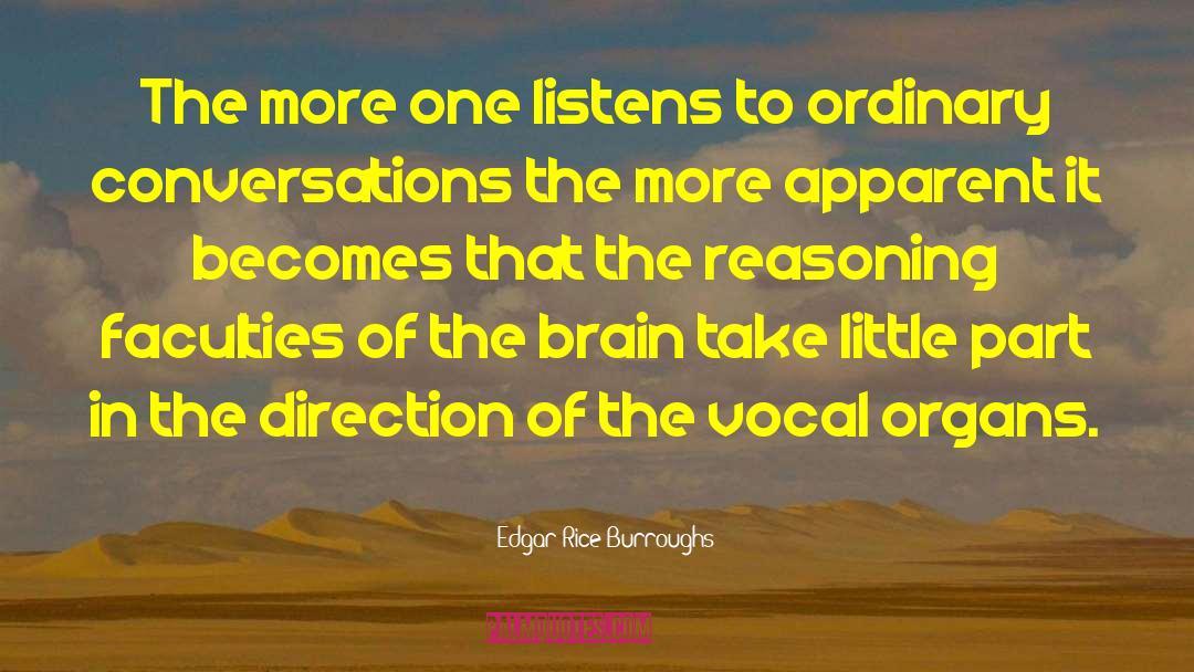 Edgar Rice Burroughs Quotes: The more one listens to