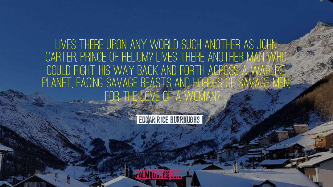 Edgar Rice Burroughs Quotes: Lives there upon any world