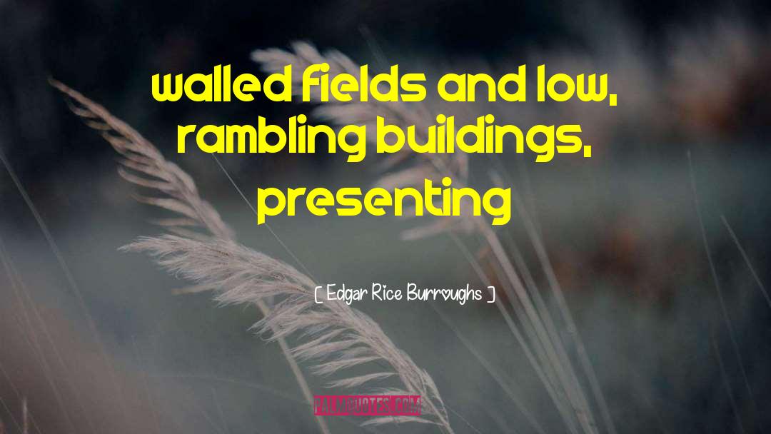 Edgar Rice Burroughs Quotes: walled fields and low, rambling