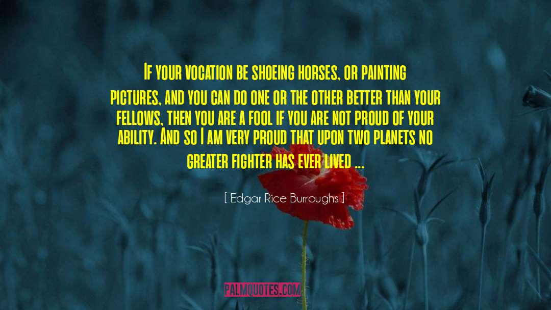 Edgar Rice Burroughs Quotes: If your vocation be shoeing