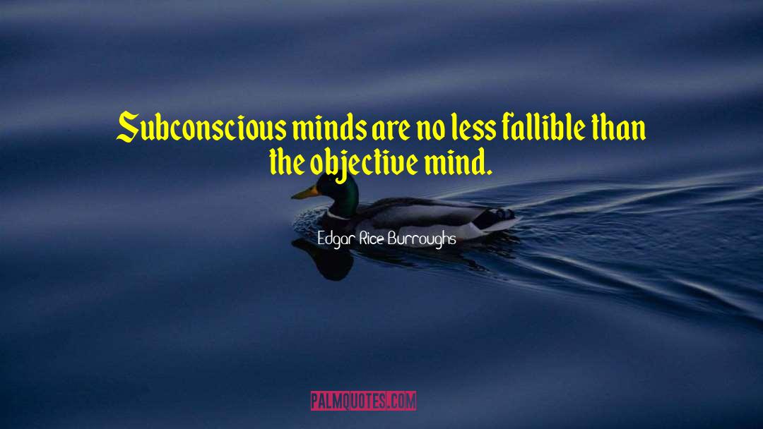 Edgar Rice Burroughs Quotes: Subconscious minds are no less