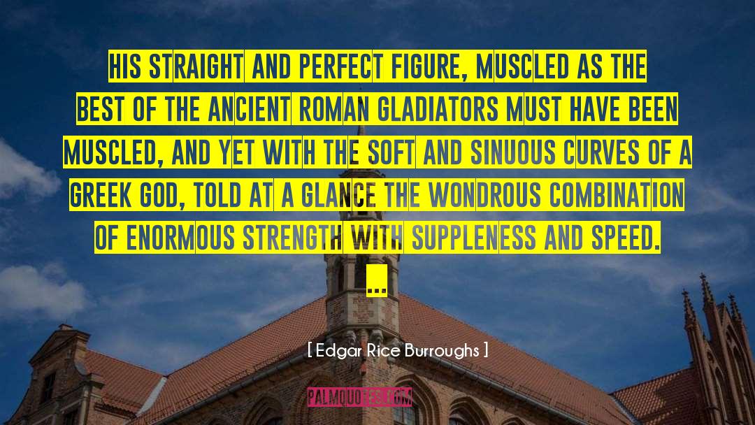 Edgar Rice Burroughs Quotes: His straight and perfect figure,