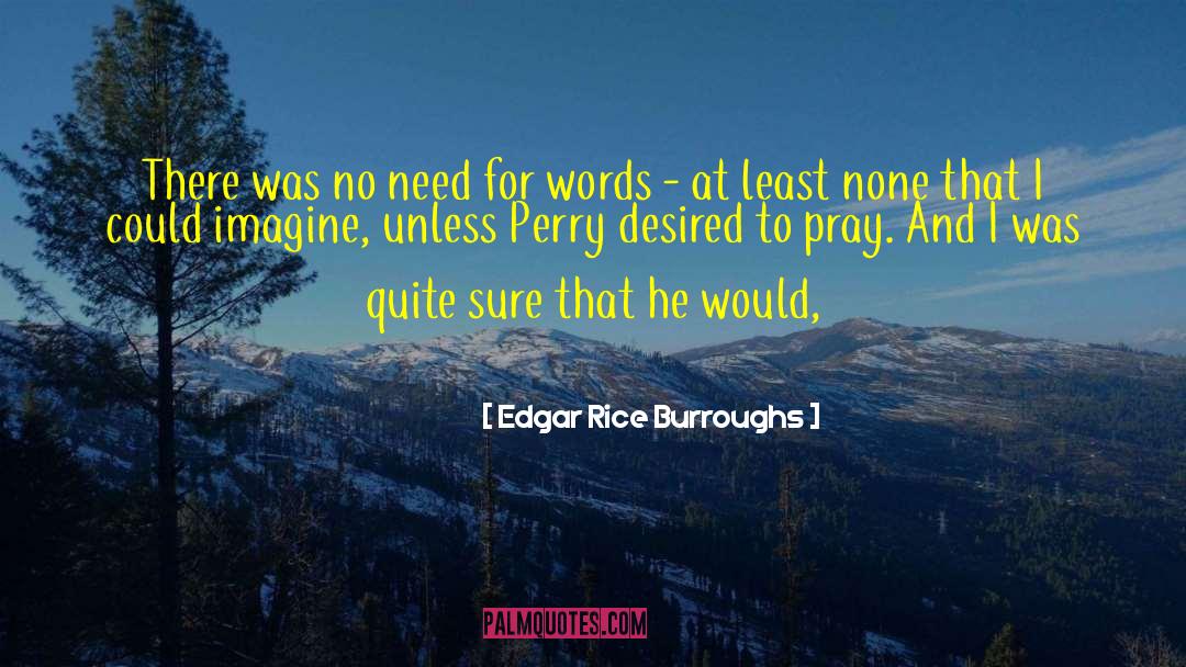 Edgar Rice Burroughs Quotes: There was no need for