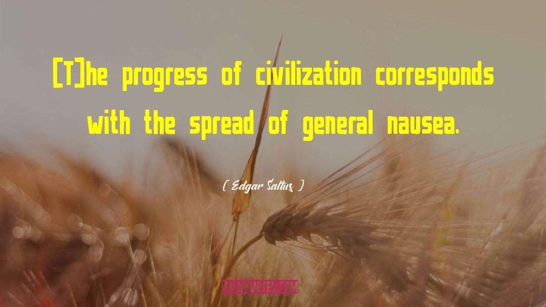 Edgar Saltus Quotes: [T]he progress of civilization corresponds
