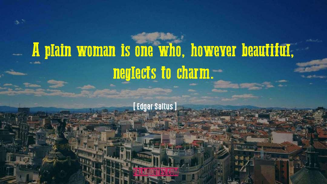 Edgar Saltus Quotes: A plain woman is one