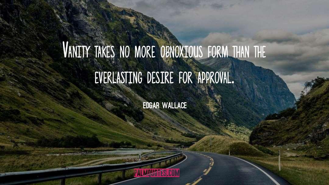 Edgar Wallace Quotes: Vanity takes no more obnoxious