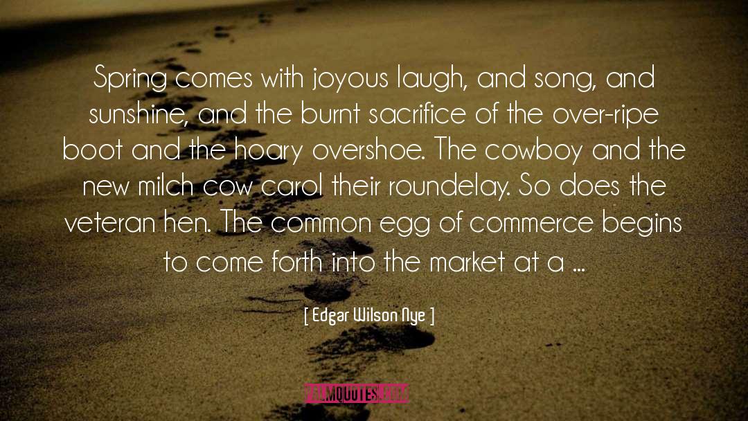 Edgar Wilson Nye Quotes: Spring comes with joyous laugh,