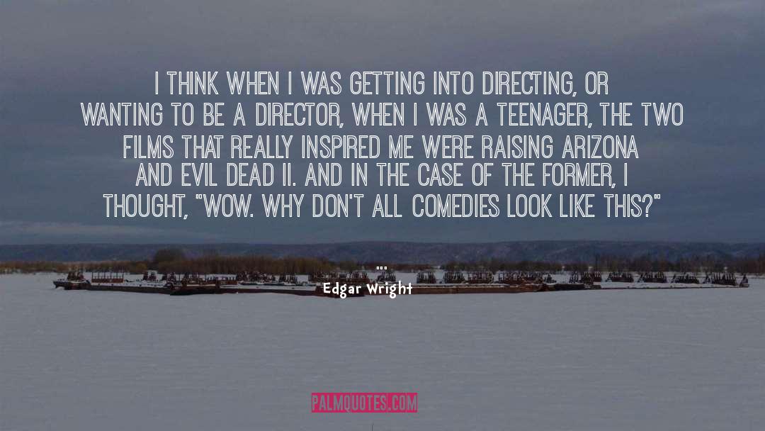 Edgar Wright Quotes: I think when I was