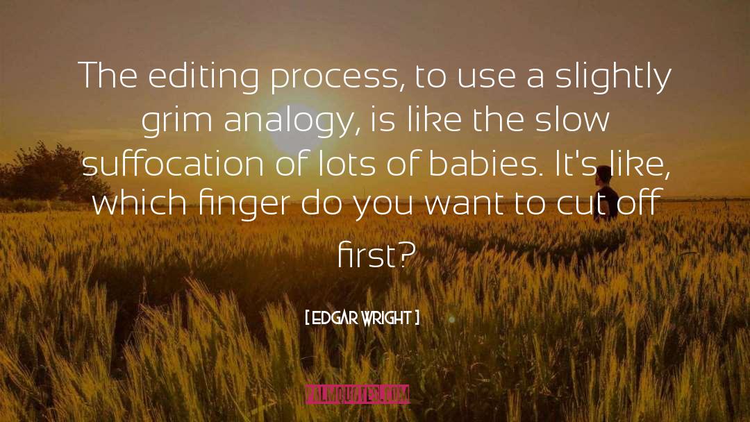 Edgar Wright Quotes: The editing process, to use