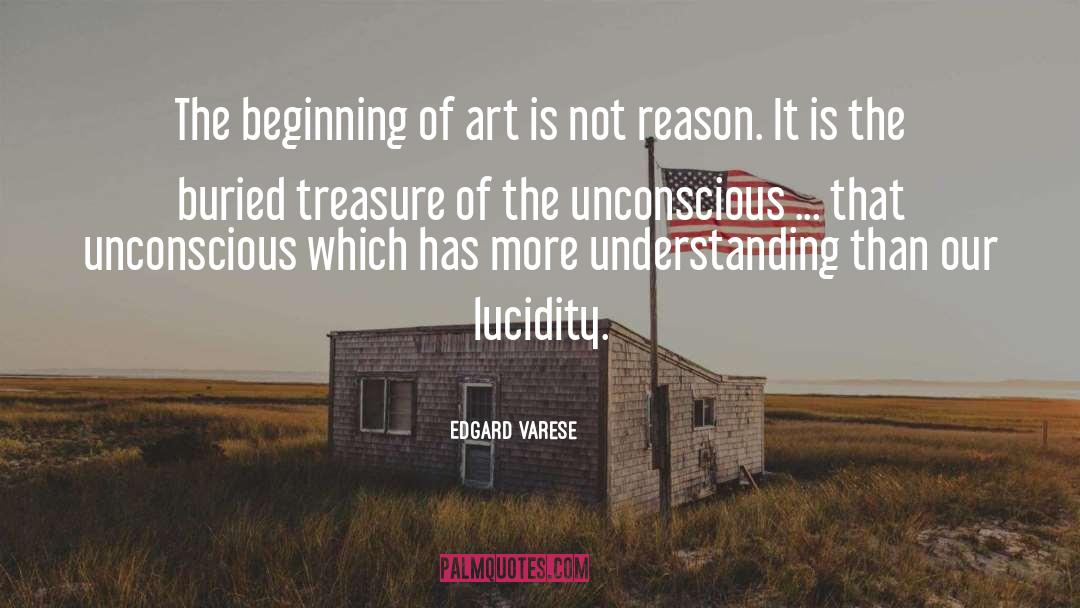 Edgard Varese Quotes: The beginning of art is