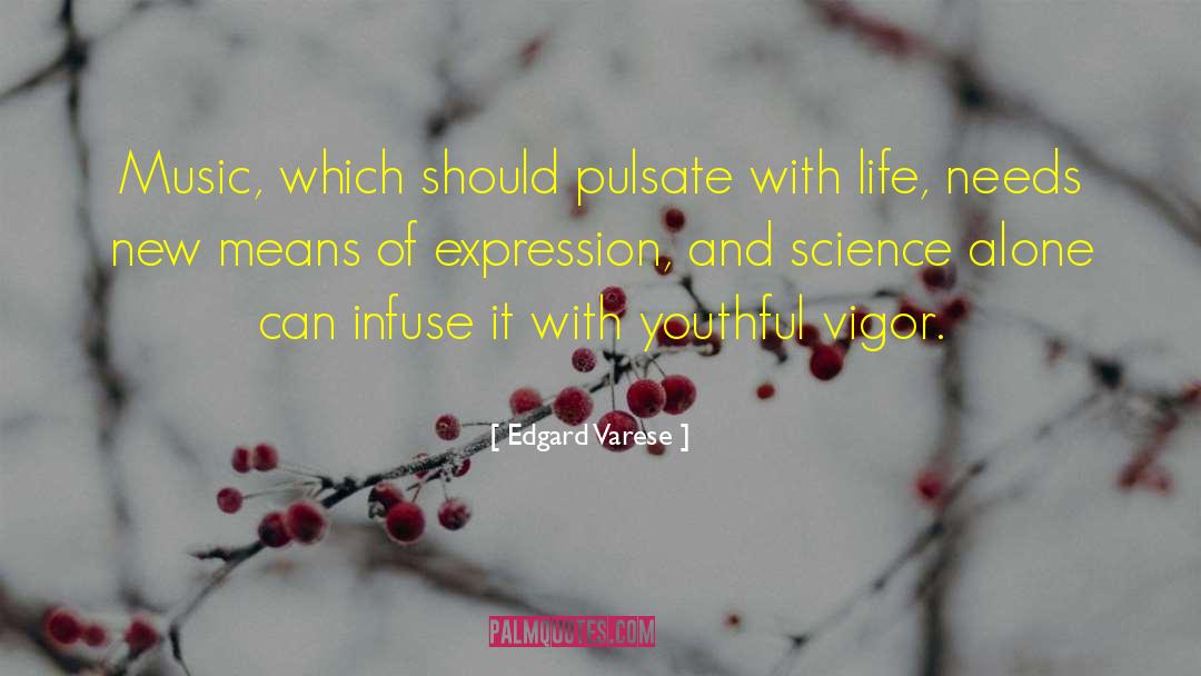 Edgard Varese Quotes: Music, which should pulsate with