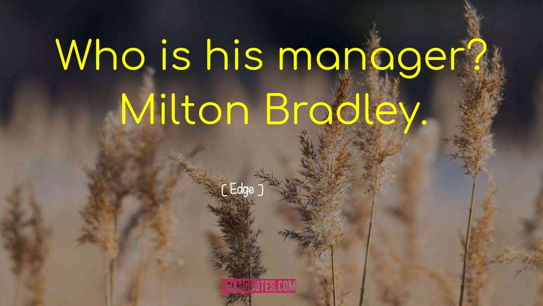 Edge Quotes: Who is his manager? Milton