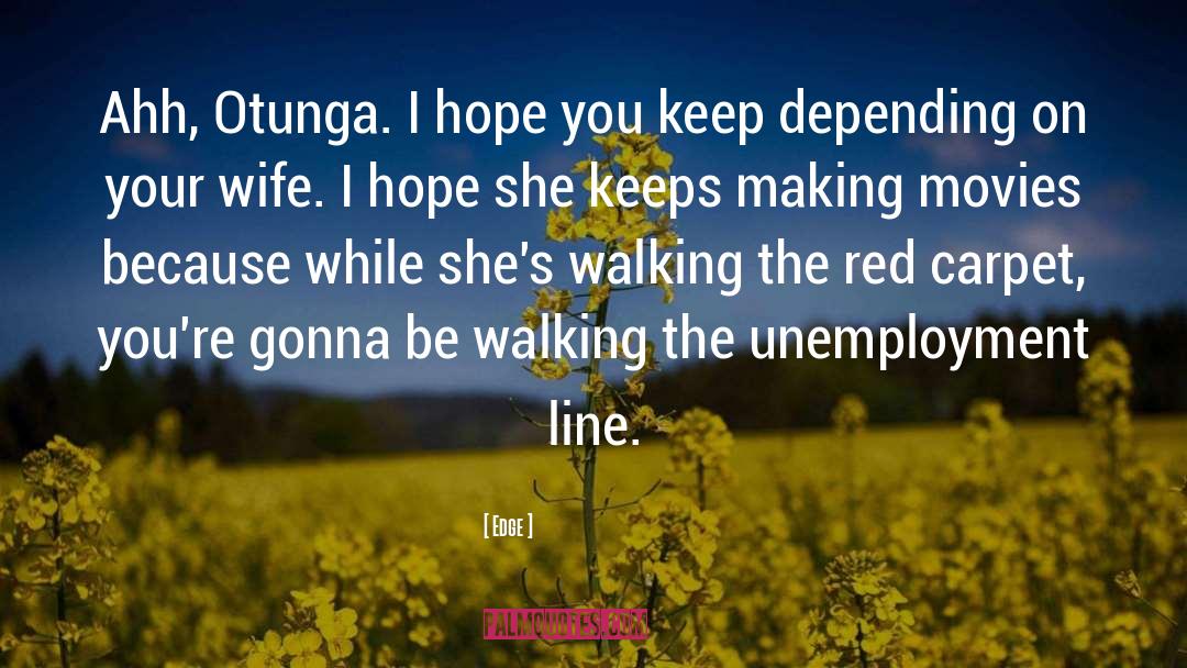 Edge Quotes: Ahh, Otunga. I hope you