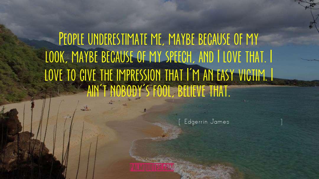 Edgerrin James Quotes: People underestimate me, maybe because