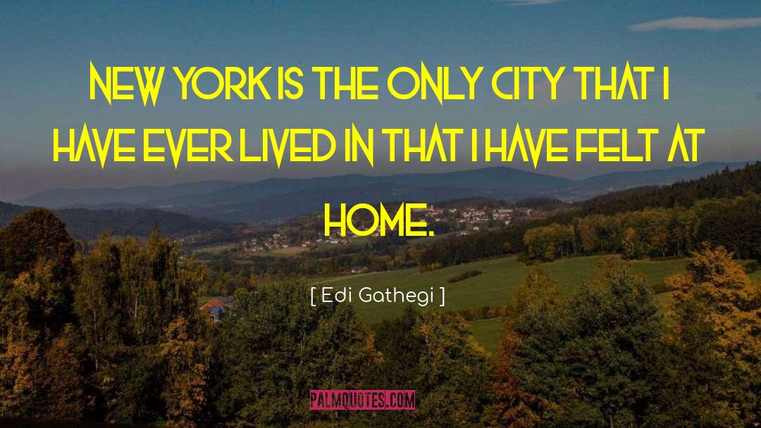 Edi Gathegi Quotes: New York is the only