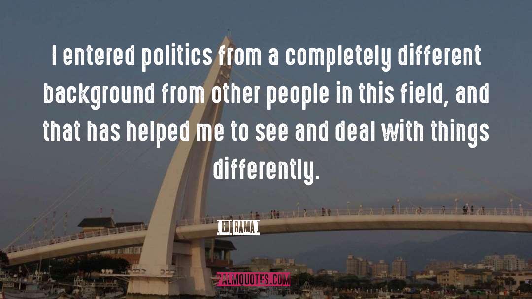 Edi Rama Quotes: I entered politics from a