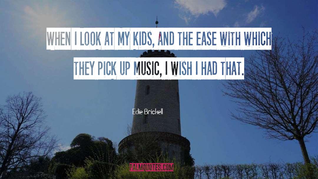 Edie Brickell Quotes: When I look at my