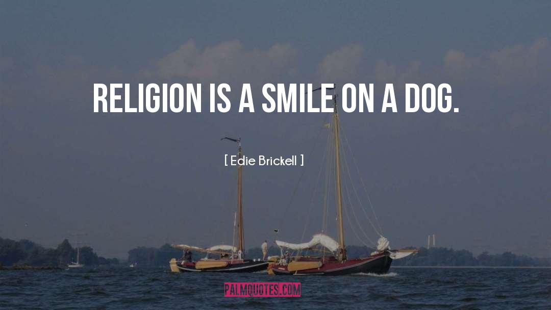 Edie Brickell Quotes: Religion is a smile on