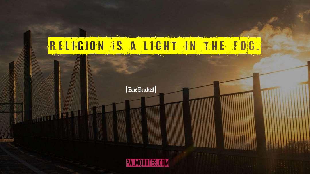 Edie Brickell Quotes: Religion is a light in
