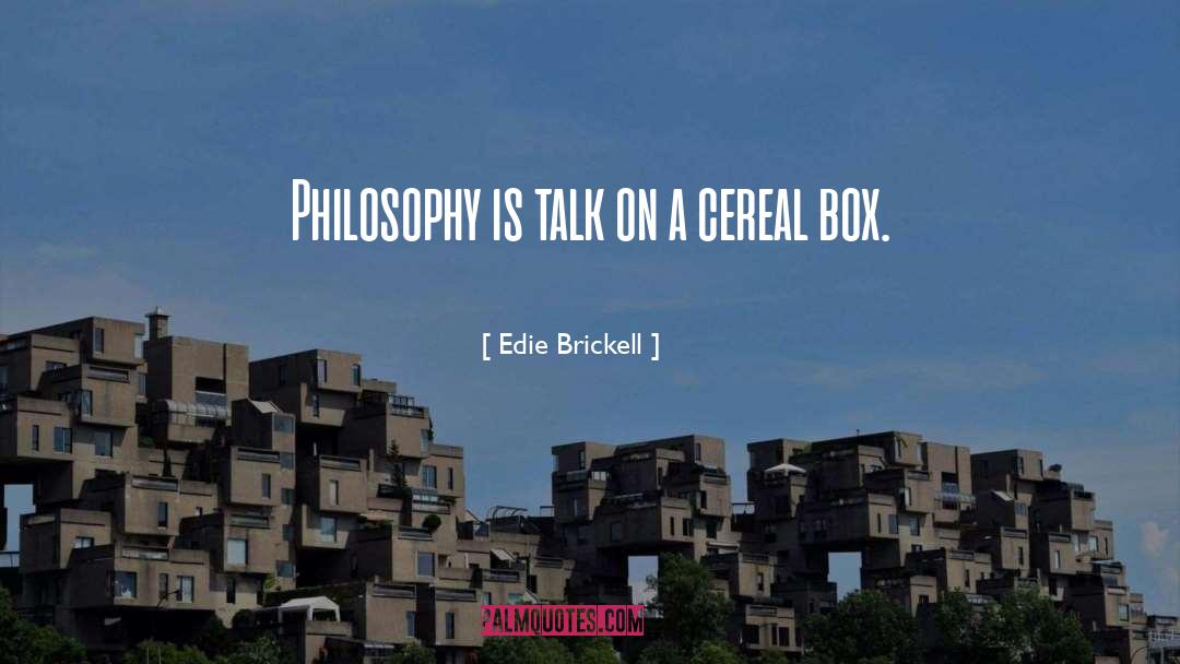 Edie Brickell Quotes: Philosophy is talk on a