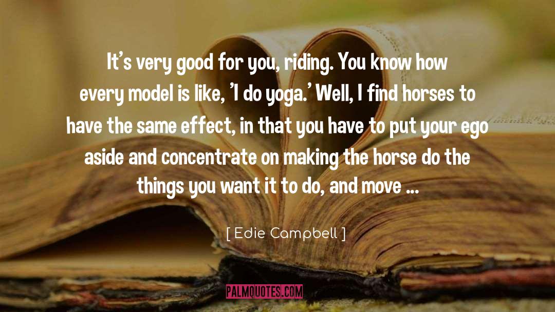 Edie Campbell Quotes: It's very good for you,