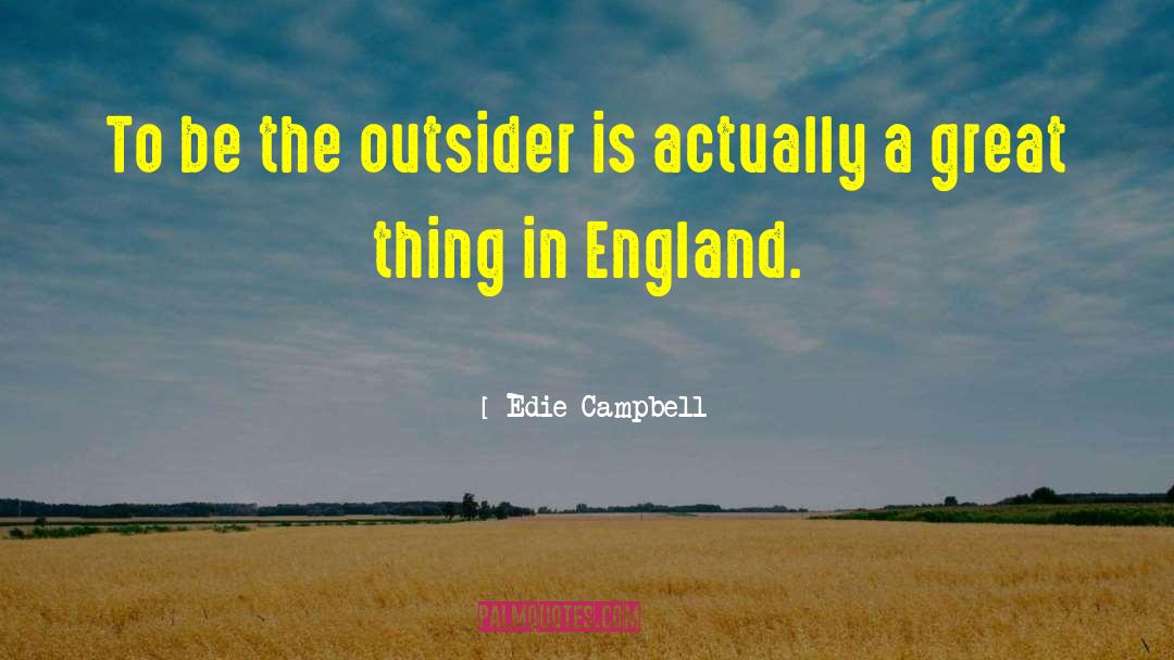 Edie Campbell Quotes: To be the outsider is