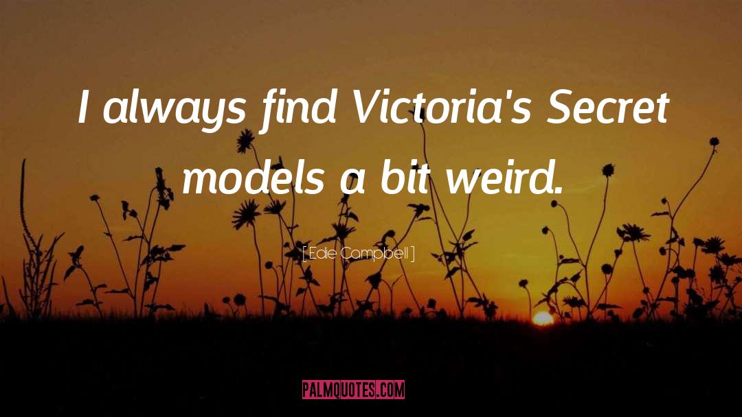 Edie Campbell Quotes: I always find Victoria's Secret