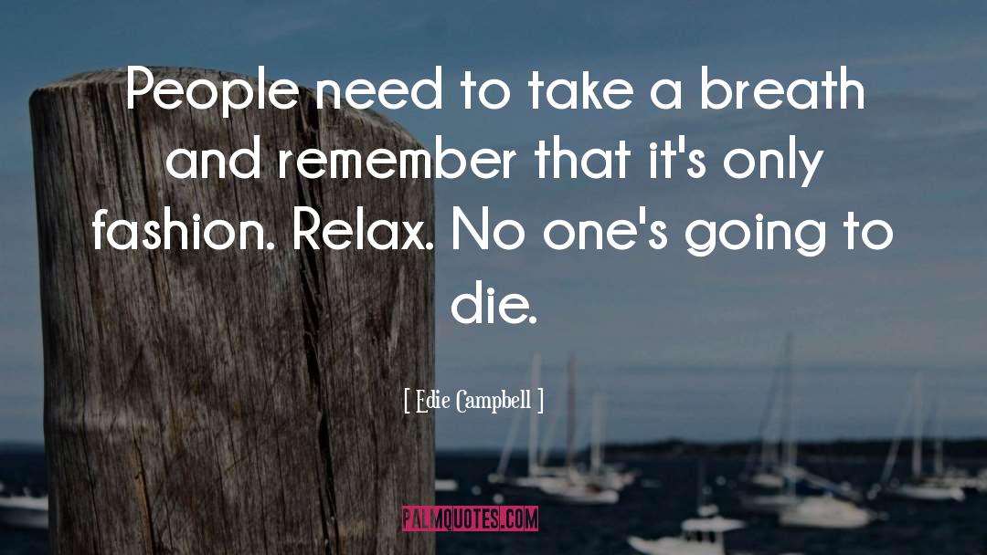 Edie Campbell Quotes: People need to take a