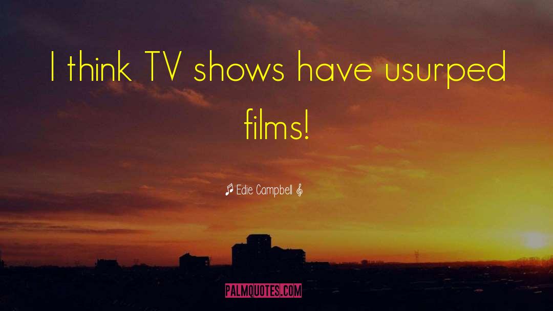 Edie Campbell Quotes: I think TV shows have