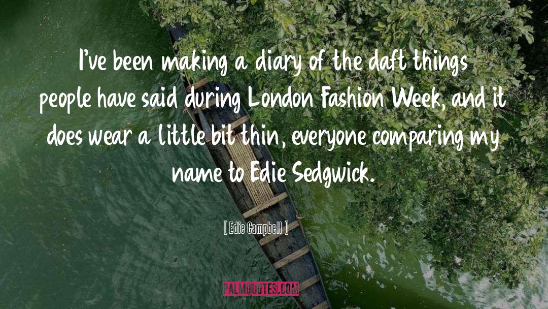 Edie Campbell Quotes: I've been making a diary