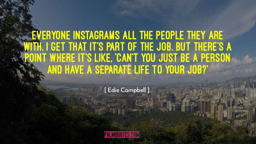 Edie Campbell Quotes: Everyone Instagrams all the people