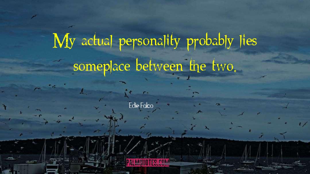 Edie Falco Quotes: My actual personality probably lies