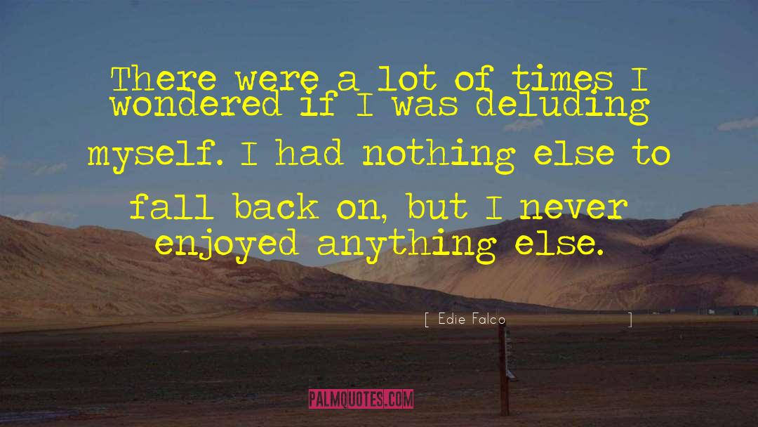 Edie Falco Quotes: There were a lot of