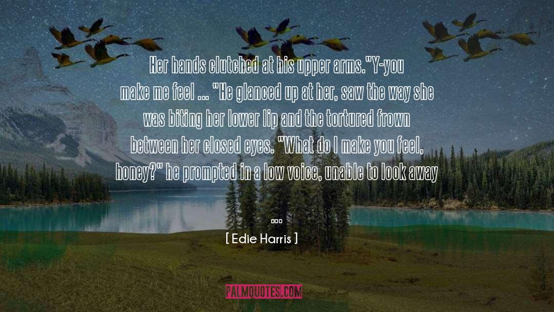 Edie Harris Quotes: Her hands clutched at his