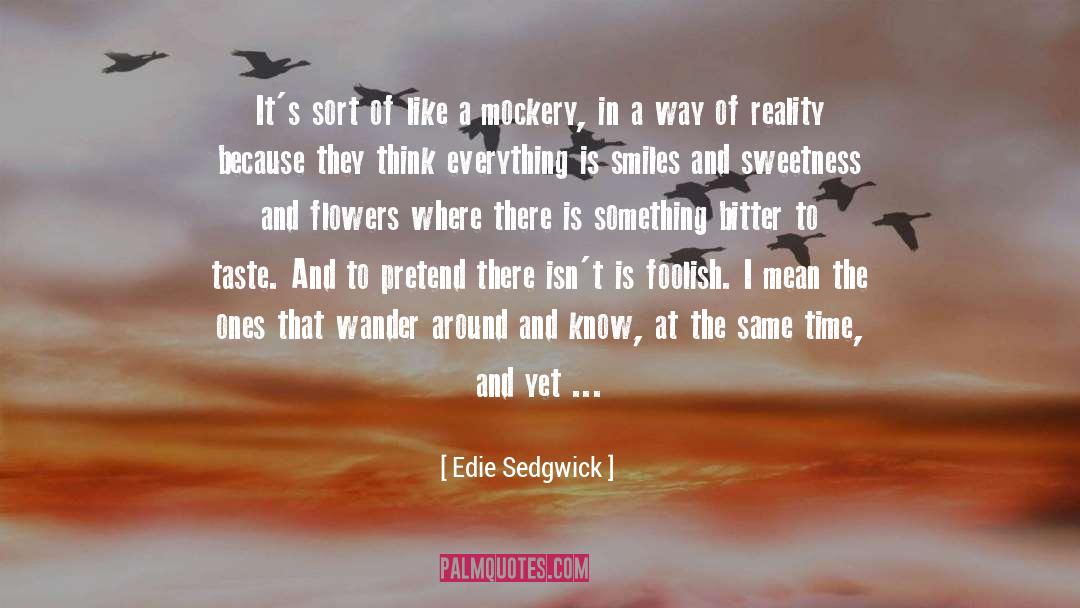 Edie Sedgwick Quotes: It's sort of like a