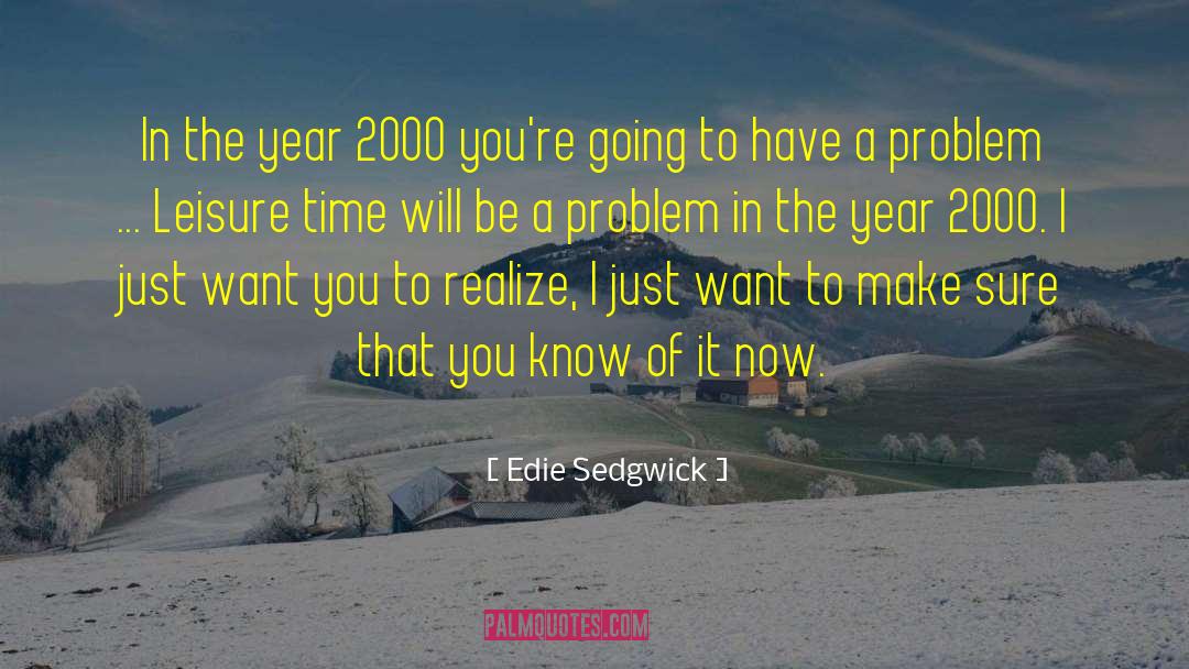 Edie Sedgwick Quotes: In the year 2000 you're