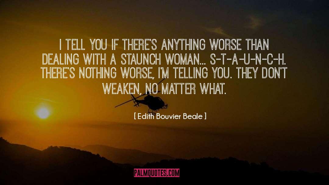 Edith Bouvier Beale Quotes: I tell you if there's