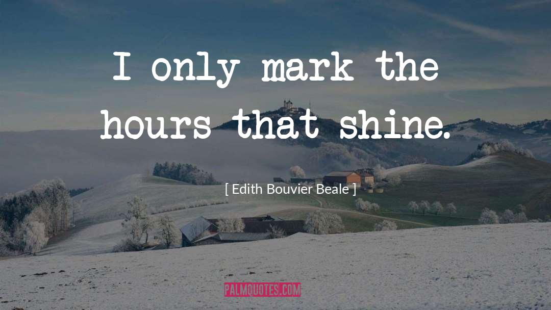 Edith Bouvier Beale Quotes: I only mark the hours