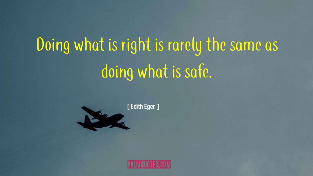 Edith Eger Quotes: Doing what is right is