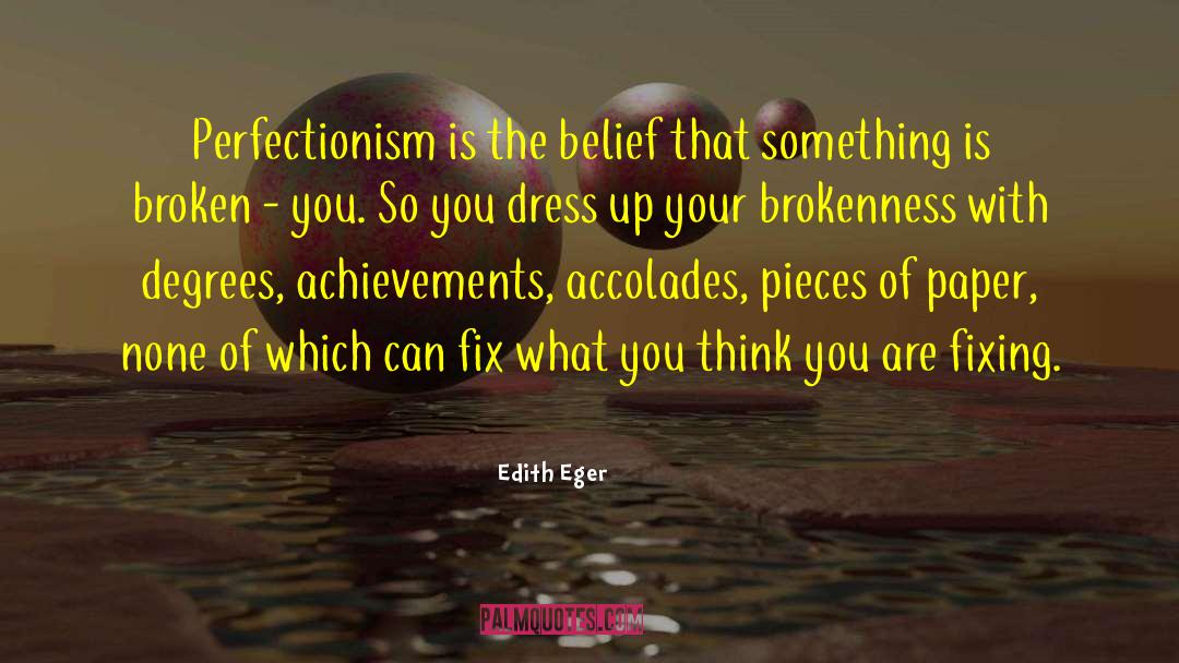 Edith Eger Quotes: Perfectionism is the belief that