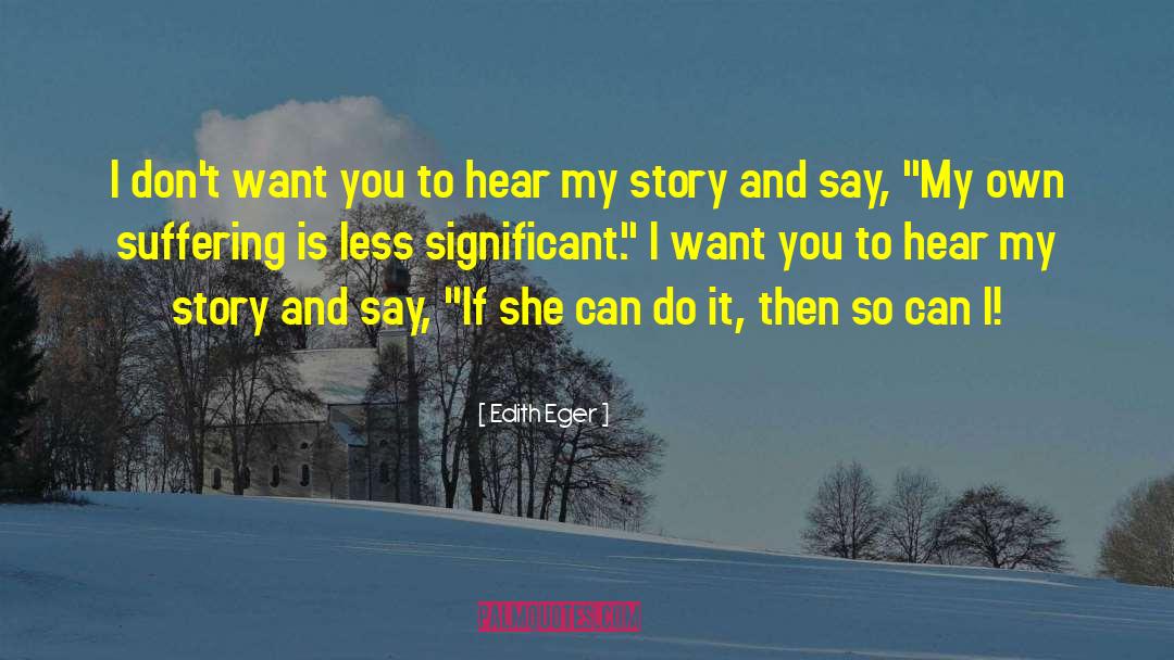 Edith Eger Quotes: I don't want you to