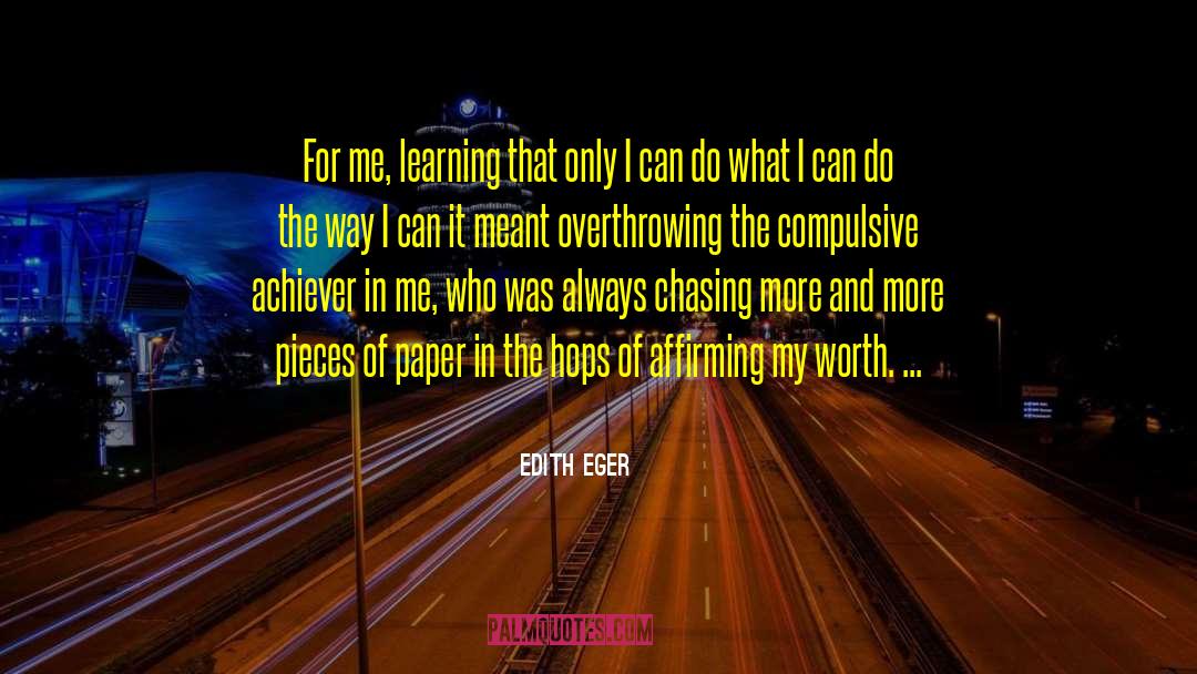 Edith Eger Quotes: For me, learning that only